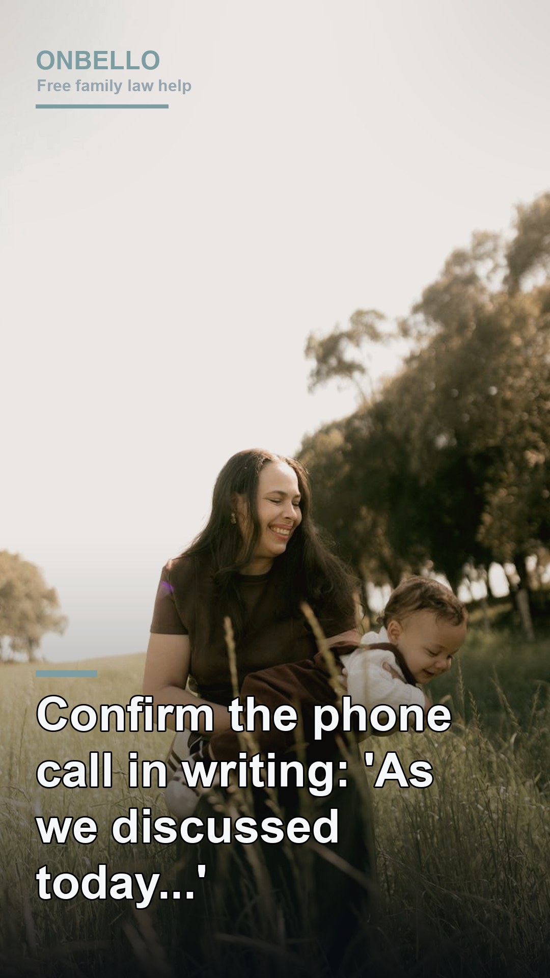 Confirm the phone call in writing: 'As we discussed today...'