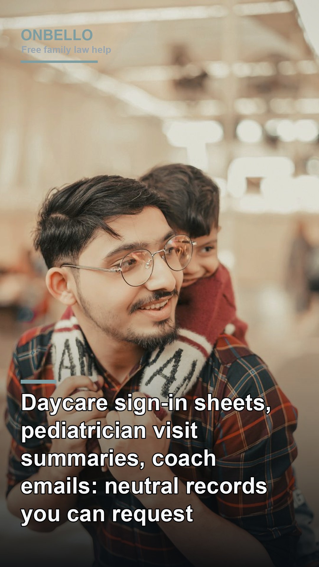 Daycare sign-in sheets, pediatrician visit summaries, coach emails: neutral records you can request